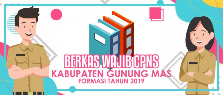 Berkas Yang Wajib Disiapkan Melamar CPNS 2019 BKPSDM Kabupaten Gunung Mas